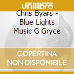 Chris Byars - Blue Lights Music G Gryce cd musicale di Byars Chris