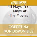 Bill Mays Trio - Mays At The Movies cd