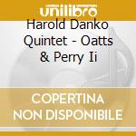 Harold Danko Quintet - Oatts & Perry Ii cd