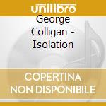 George Colligan - Isolation cd musicale di COLLIGAN GEORGE