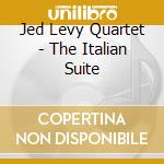 Jed Levy Quartet - The Italian Suite cd musicale di Jed levy quartet