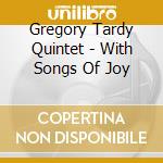 Gregory Tardy Quintet - With Songs Of Joy cd musicale di Gregory Tardy Quinte