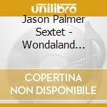 Jason Palmer Sextet - Wondaland (Plays Janelle Monae) cd musicale di Jason Palmer Sextet