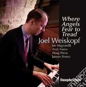 Joel Weiskopf - Where Angels Fear To Tread cd musicale di Joel Weiskopf