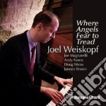 Joel Weiskopf - Where Angels Fear To Tread