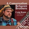 Craig Brann - A Conversation Between Brothers cd