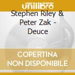 Stephen Riley & Peter Zak - Deuce cd musicale di Stephen Riley & Peter Zak