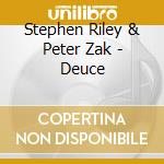 Stephen Riley & Peter Zak - Deuce cd
