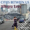 Allegra Levy - Cities Between Us cd