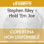 Stephen Riley - Hold 'Em Joe cd musicale di Stephen Riley