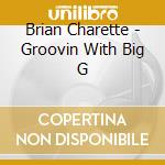 Brian Charette - Groovin With Big G cd