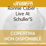 Ronnie Cuber - Live At Schuller'S cd musicale di Cuber, Ronnie
