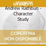 Andrew Rathbun - Character Study cd musicale di Rathbun, Andrew