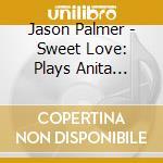 Jason Palmer - Sweet Love: Plays Anita Baker cd