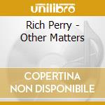 Rich Perry - Other Matters cd