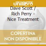 Dave Scott / Rich Perry - Nice Treatment cd musicale