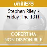 Stephen Riley - Friday The 13Th cd