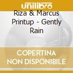 Riza & Marcus Printup - Gently Rain cd musicale