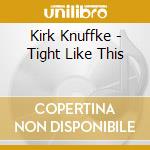 Kirk Knuffke - Tight Like This cd musicale