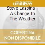 Steve Laspina - A Change In The Weather cd