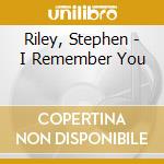 Riley, Stephen - I Remember You cd