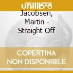 Jacobsen, Martin - Straight Off cd