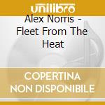 Alex Norris - Fleet From The Heat cd