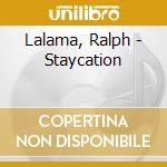 Lalama, Ralph - Staycation cd