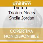 Triotrio - Triotrio Meets Sheila Jordan cd