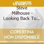 Steve Millhouse - Looking Back To Today cd