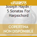 Joseph Haydn - 5 Sonatas For Harpsichord cd
