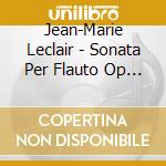 Jean-Marie Leclair - Sonata Per Flauto Op 9 N.2 In Mi cd