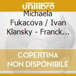 Michaela Fukacova / Ivan Klansky - Franck / Dvorak / Grieg cd musicale di Michaela Fukacova / Ivan Klansky
