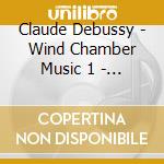 Claude Debussy - Wind Chamber Music 1 - Selandia Ensemble cd musicale di Claude Debussy