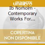 Ib Norholm - Contemporary Works For Saxophone - New Danish Saxophone cd musicale di Ib Norholm