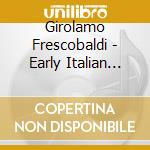 Girolamo Frescobaldi - Early Italian Baroque cd