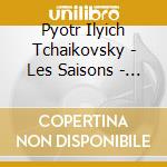 Pyotr Ilyich Tchaikovsky - Les Saisons - Klansky Ivan cd