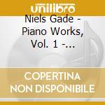 Niels Gade - Piano Works, Vol. 1 - Westenholz Elisabeth cd musicale di Niels Gade