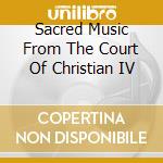 Sacred Music From The Court Of Christian IV cd