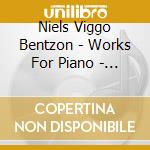 Niels Viggo Bentzon - Works For Piano - Salo Per cd musicale di Niels Viggo Bentzon