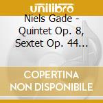 Niels Gade - Quintet Op. 8, Sextet Op. 44 - The Johannes Ensemble cd