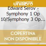 Edward Serov - Symphony 1 Op 10/Symphony 3 Op 57