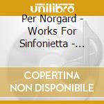Per Norgard - Works For Sinfonietta - Arhus Sinfonietta cd