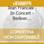 Jean Francaix - In Concert - Berliner Blaserquint cd musicale di Jean Francaix
