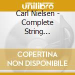 Carl Nielsen - Complete String Quartets - The Danish Quartet (2 Cd) cd musicale di Carl Nielsen