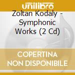 Zoltan Kodaly - Symphonic Works (2 Cd) cd musicale di Zoltan Kodaly