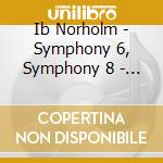 Ib Norholm - Symphony 6, Symphony 8 - Odense Symphony Orchestra cd