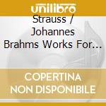 Strauss / Johannes Brahms Works For Cello And Piano cd musicale di Dinitzen/Westenholz