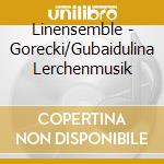 Linensemble - Gorecki/Gubaidulina Lerchenmusik cd