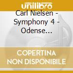 Carl Nielsen - Symphony 4 - Odense Symphony Orchestra cd musicale di Carl Nielsen